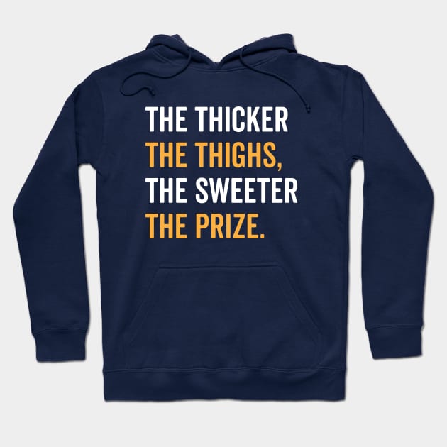 The Thicker The Thighs The Sweeter The Prize Hoodie by brogressproject